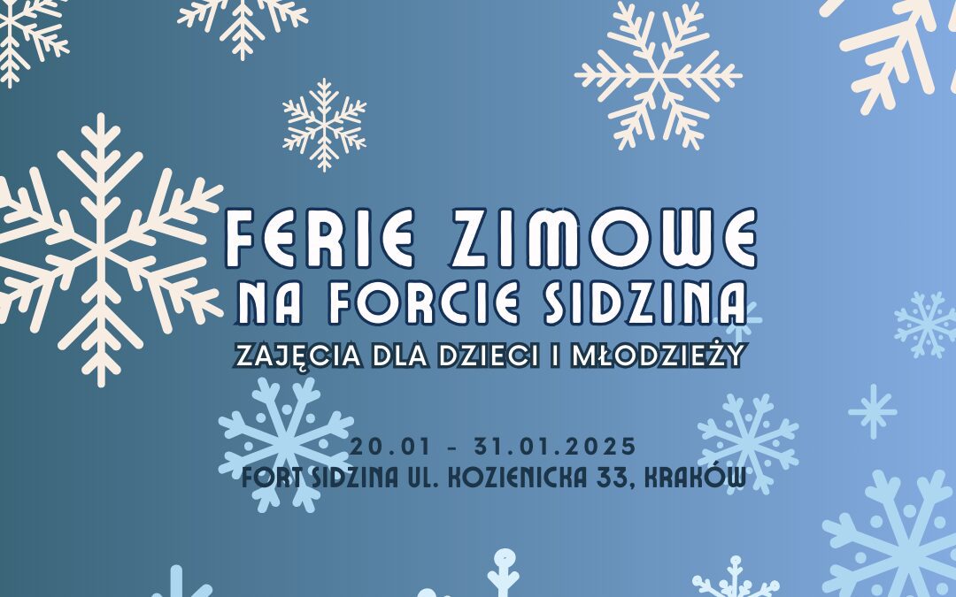 Ferie Zimowe na Forcie Sidzina. Zajęcia dla dzieci i młodzieży. 20.01-31.01. 2025, Fort Sidzina, ul. Kozienicka 33, Kraków