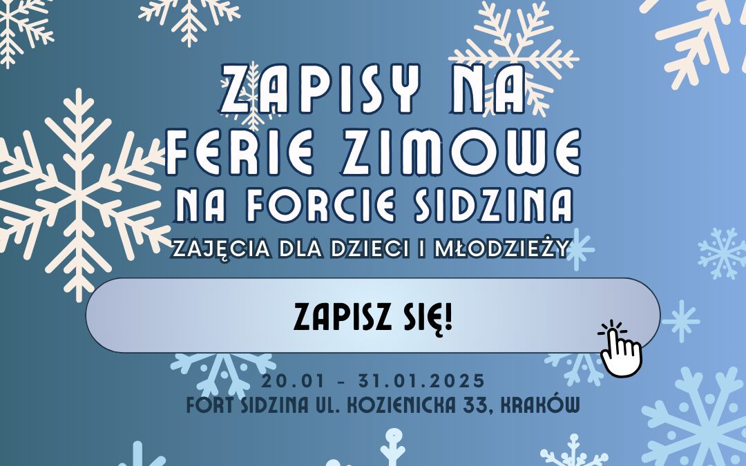 Zapisy na ferie zimowe na Forcie Sidzina. Zajęcia dla dzieci i młodzieży. przycisk zapisz się. 20.01-31.01 2025 fort sidzina ul kozienicka 33, Kraków