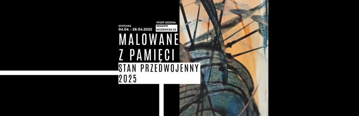 Baner wystawy 'Malowane z Pamięci – Stan Przedwojenny 2025' autorstwa Małgorzaty Mizi, organizowanej w Fort Sidzina w Krakowie przy ulicy Kozienickiej 33. Wystawa trwa od 4 do 28 kwietnia 2025 roku. Projekt graficzny łączy nowoczesną typografię w bieli na czarnym tle z dynamicznymi białymi liniami oraz fragmentem abstrakcyjnego obrazu przedstawiającego geometryczne czarne linie na tle beżowo-niebieskich tonów.